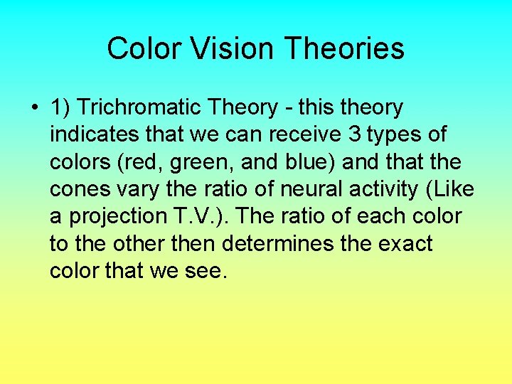 Color Vision Theories • 1) Trichromatic Theory - this theory indicates that we can