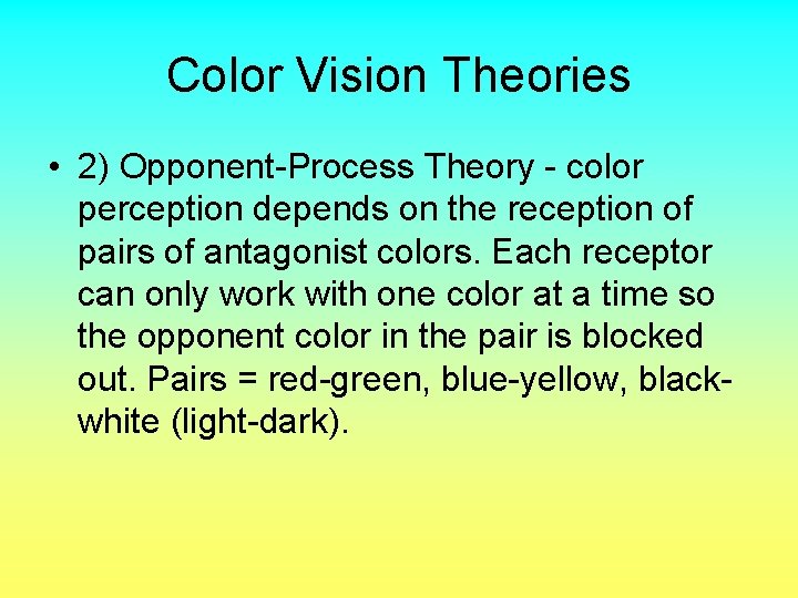 Color Vision Theories • 2) Opponent-Process Theory - color perception depends on the reception