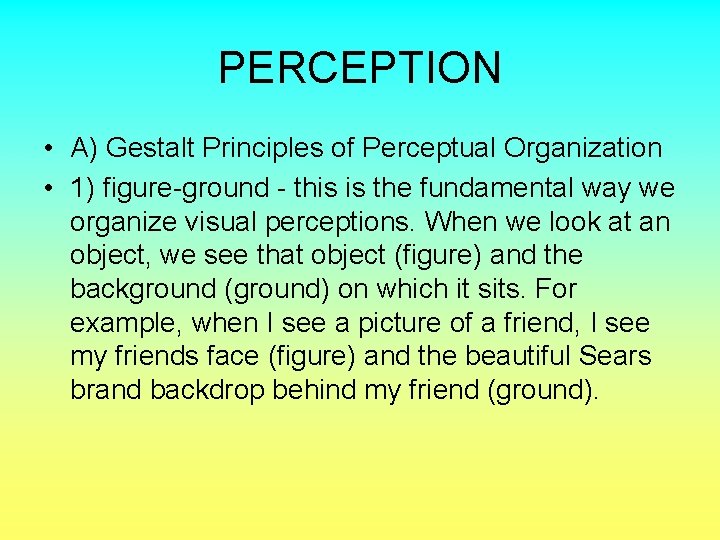 PERCEPTION • A) Gestalt Principles of Perceptual Organization • 1) figure-ground - this is