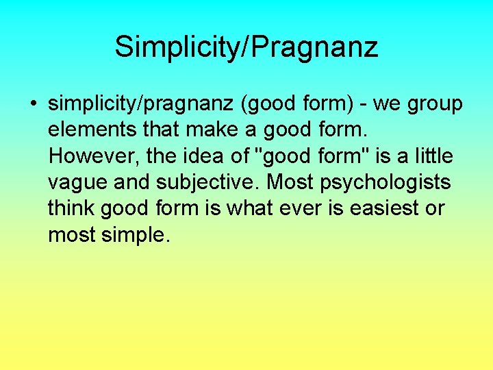 Simplicity/Pragnanz • simplicity/pragnanz (good form) - we group elements that make a good form.