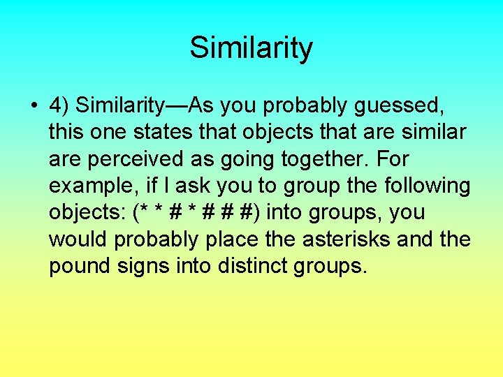 Similarity • 4) Similarity—As you probably guessed, this one states that objects that are