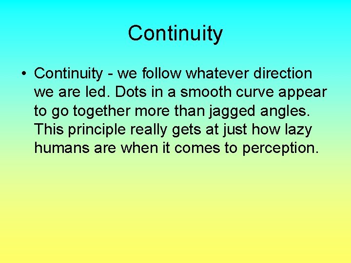 Continuity • Continuity - we follow whatever direction we are led. Dots in a