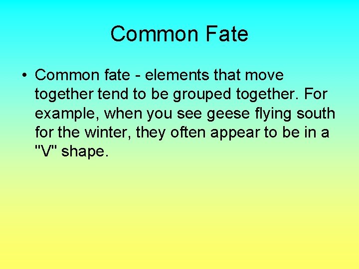 Common Fate • Common fate - elements that move together tend to be grouped