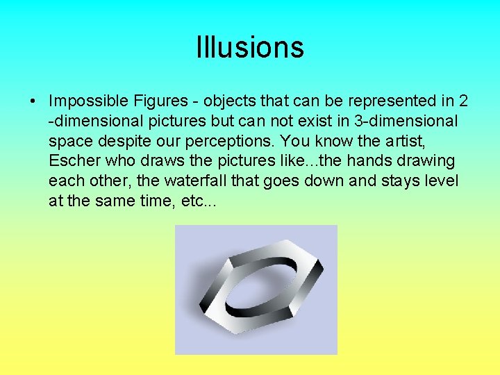 Illusions • Impossible Figures - objects that can be represented in 2 -dimensional pictures