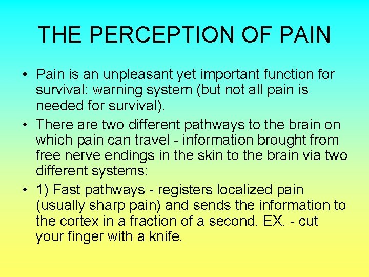 THE PERCEPTION OF PAIN • Pain is an unpleasant yet important function for survival: