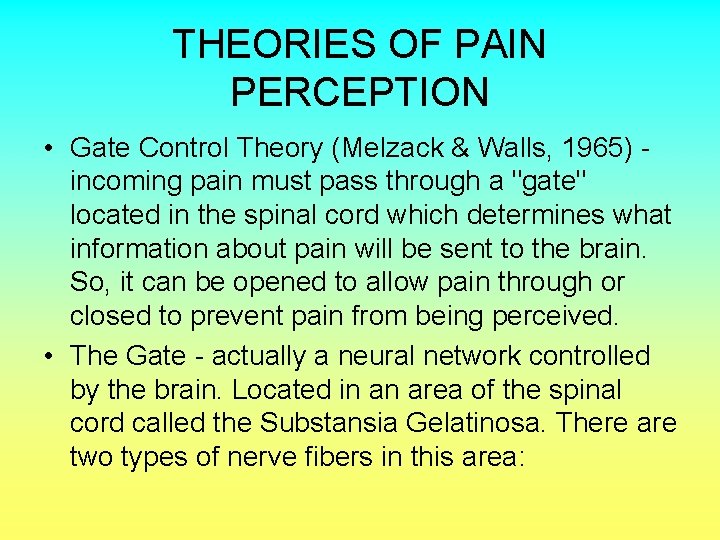 THEORIES OF PAIN PERCEPTION • Gate Control Theory (Melzack & Walls, 1965) incoming pain