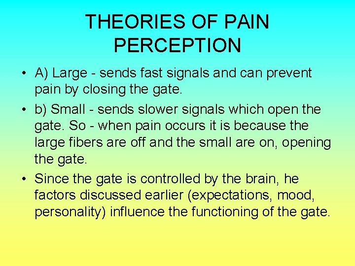 THEORIES OF PAIN PERCEPTION • A) Large - sends fast signals and can prevent