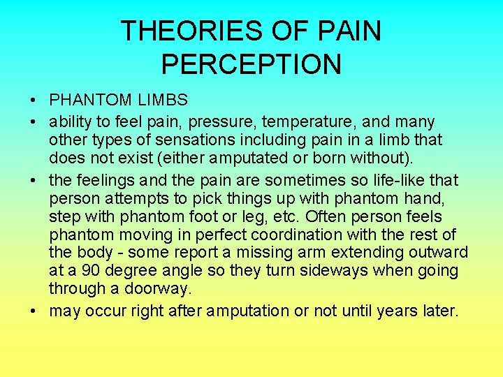 THEORIES OF PAIN PERCEPTION • PHANTOM LIMBS • ability to feel pain, pressure, temperature,