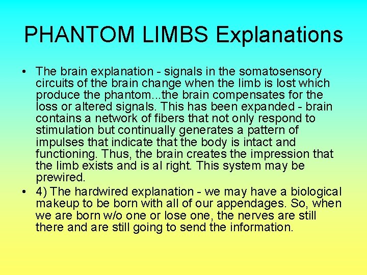 PHANTOM LIMBS Explanations • The brain explanation - signals in the somatosensory circuits of