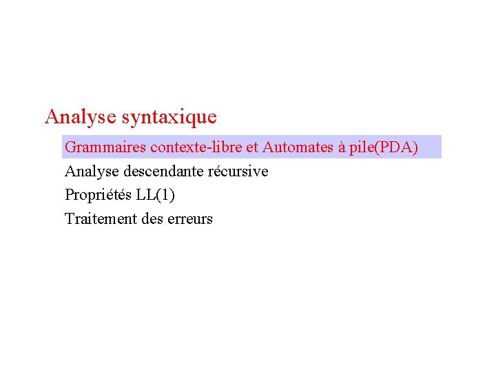 Analyse syntaxique Grammaires contexte-libre et Automates à pile(PDA) Analyse descendante récursive Propriétés LL(1) Traitement