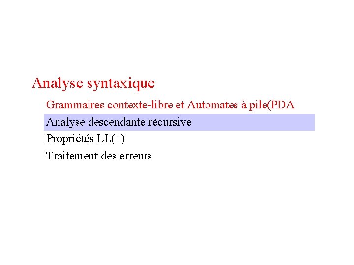 Analyse syntaxique Grammaires contexte-libre et Automates à pile(PDA Analyse descendante récursive Propriétés LL(1) Traitement