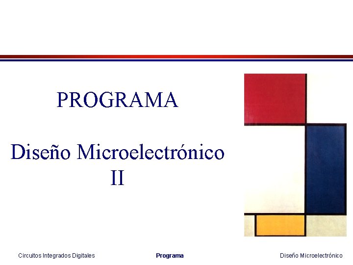 PROGRAMA Diseño Microelectrónico II Circuitos Integrados Digitales Programa Diseño Microelectrónico 