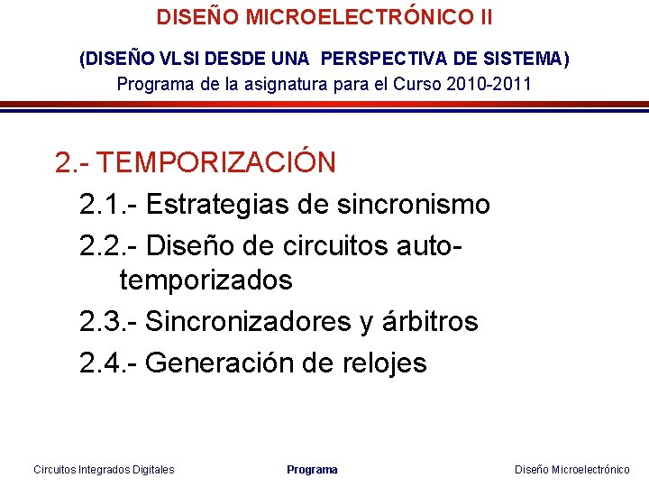 DISEÑO MICROELECTRÓNICO II (DISEÑO VLSI DESDE UNA PERSPECTIVA DE SISTEMA) Programa de la asignatura