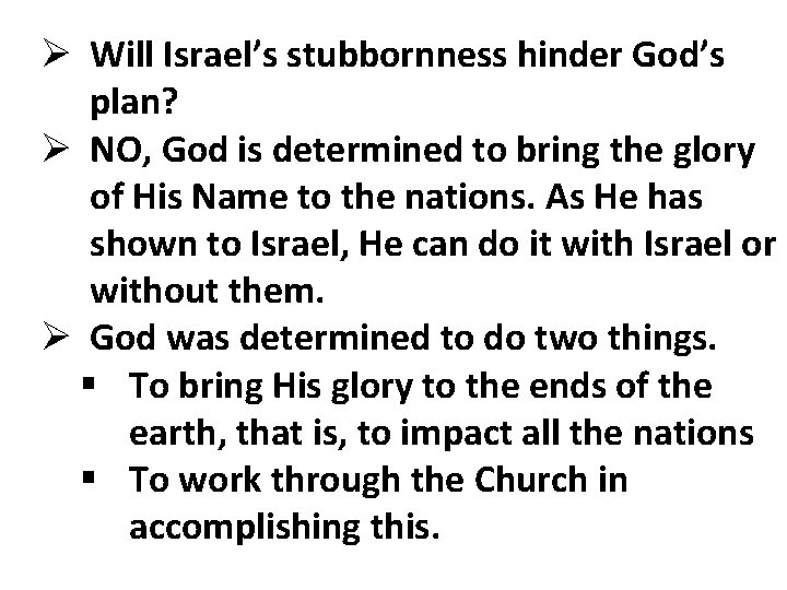 Ø Will Israel’s stubbornness hinder God’s plan? Ø NO, God is determined to bring