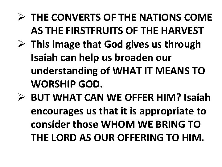 Ø THE CONVERTS OF THE NATIONS COME AS THE FIRSTFRUITS OF THE HARVEST Ø