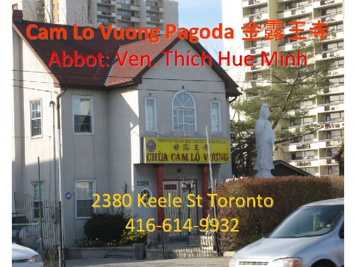Cam Lo Vuong Pagoda 金露王寺 Abbot: Ven. Thích Hue Minh 2380 Keele St Toronto