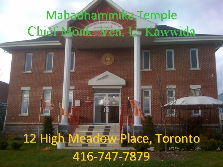 Mahadhammika Temple Chief Monk: Ven. U. Kawwida 12 High Meadow Place, Toronto 416 -747