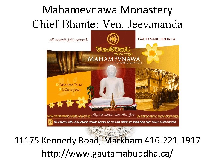 Mahamevnawa Monastery Chief Bhante: Ven. Jeevananda 11175 Kennedy Road, Markham 416 -221 -1917 http: