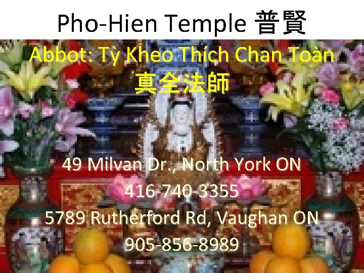 Pho-Hien Temple 普賢 Abbot: Tỳ Kheo Thích Chan Toàn 真全法師 49 Milvan Dr. ,