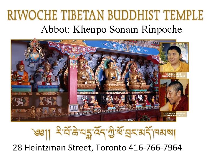Abbot: Khenpo Sonam Rinpoche 28 Heintzman Street, Toronto 416 -766 -7964 