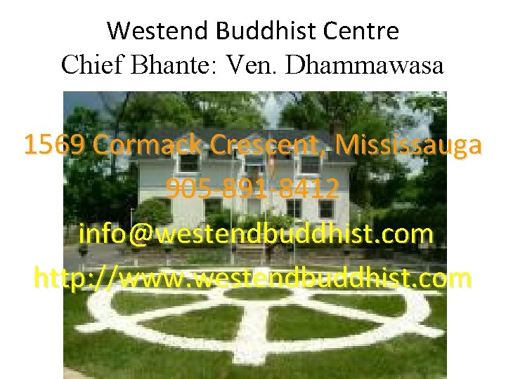 Westend Buddhist Centre Chief Bhante: Ven. Dhammawasa 1569 Cormack Crescent, Mississauga 905 -891 -8412