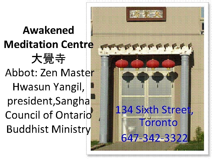 Awakened Meditation Centre 大覺寺 Abbot: Zen Master Hwasun Yangil, president, Sangha Council of Ontario