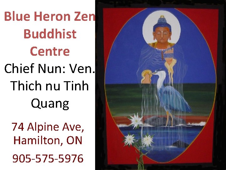 Blue Heron Zen Buddhist Centre Chief Nun: Ven. Thich nu Tinh Quang 74 Alpine