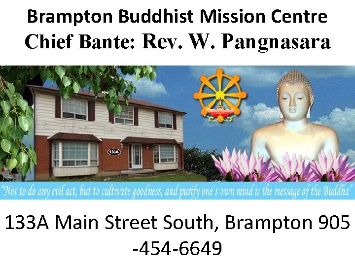 Brampton Buddhist Mission Centre Chief Bante: Rev. W. Pangnasara 133 A Main Street South,