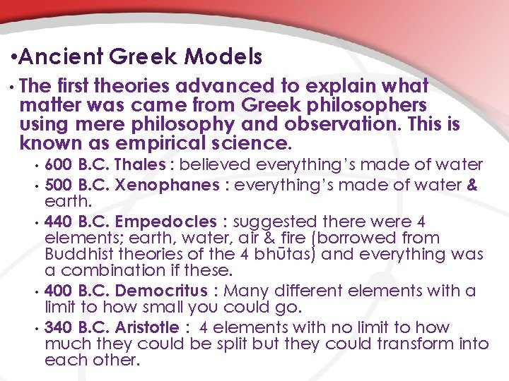  • Ancient Greek Models • The first theories advanced to explain what matter