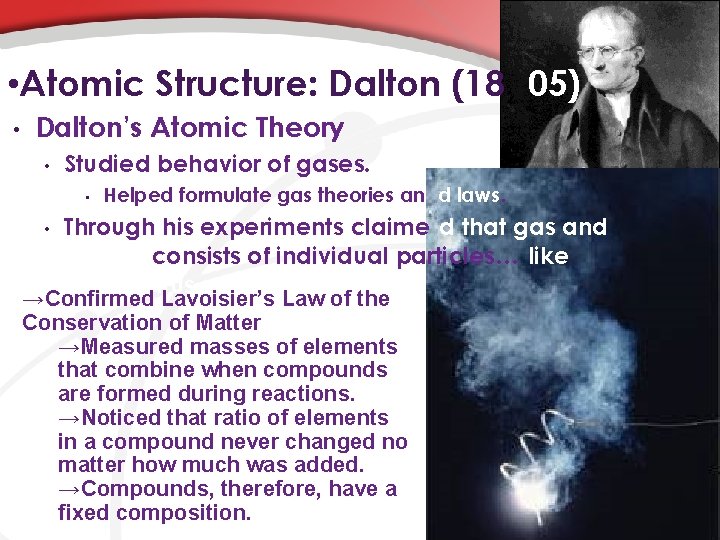  • Atomic Structure: Dalton (18 05) • Dalton’s Atomic Theory • Studied behavior