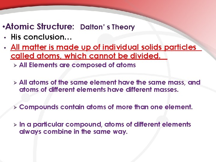  • Atomic Structure: Dalton’ s Theory • • His conclusion… All matter is