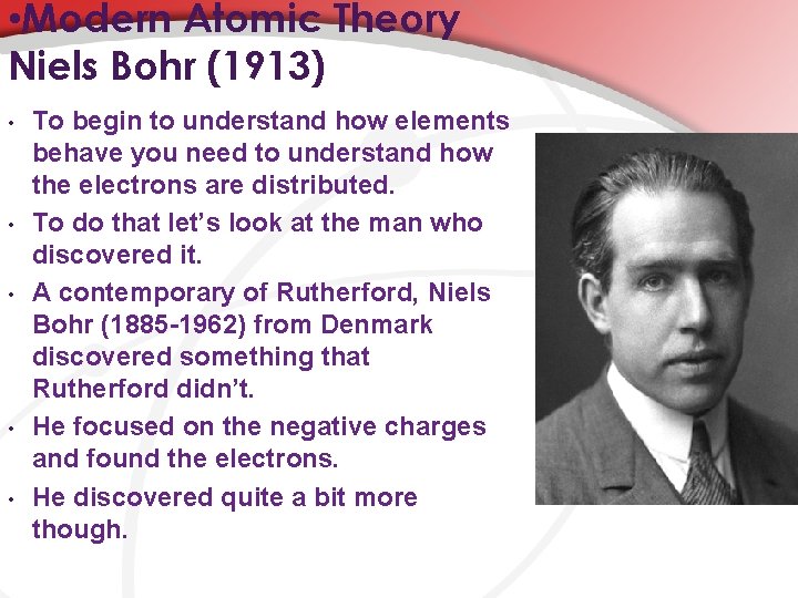  • Modern Atomic Theory Niels Bohr (1913) • • • To begin to