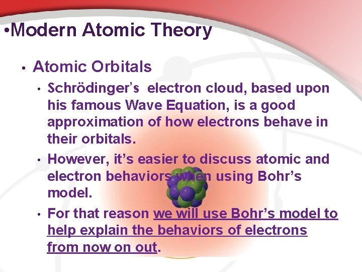  • Modern Atomic Theory • Atomic Orbitals • • • Schrödinger’s electron cloud,
