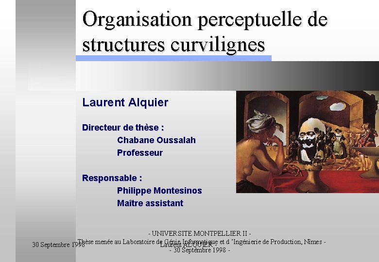 Organisation perceptuelle de structures curvilignes Laurent Alquier Directeur de thèse : Chabane Oussalah Professeur