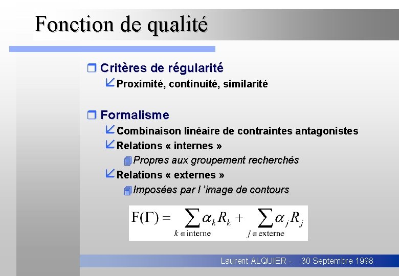 Fonction de qualité r Critères de régularité åProximité, continuité, similarité r Formalisme åCombinaison linéaire