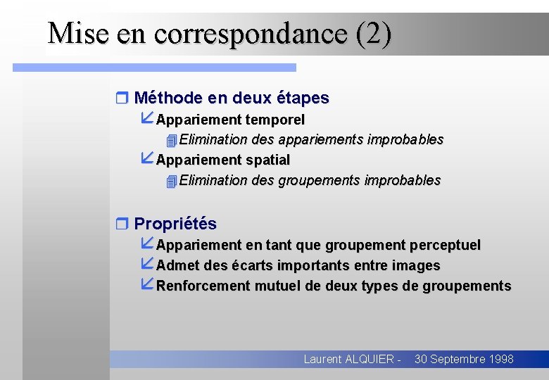 Mise en correspondance (2) r Méthode en deux étapes åAppariement temporel 4 Elimination des