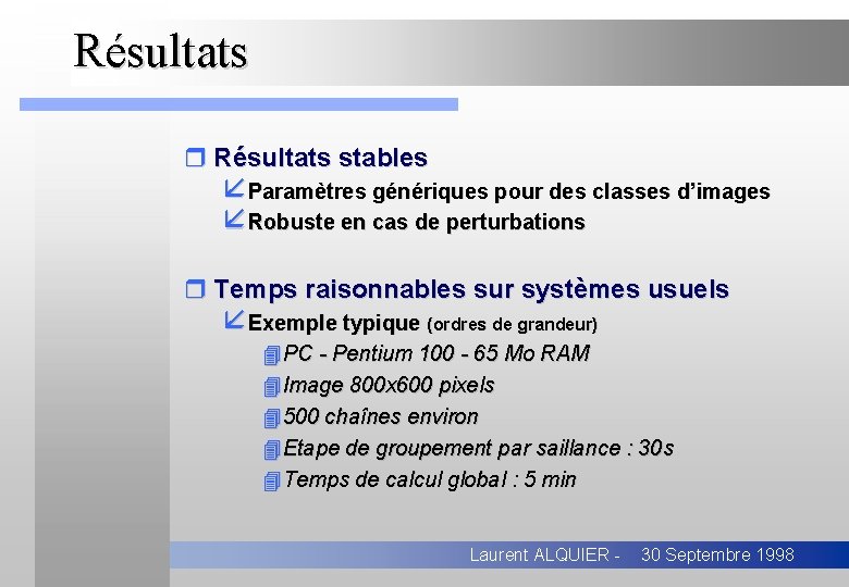 Résultats r Résultats stables åParamètres génériques pour des classes d’images åRobuste en cas de