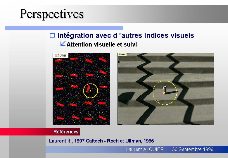 Perspectives r Intégration avec d ’autres indices visuels åAttention visuelle et suivi Références Laurent
