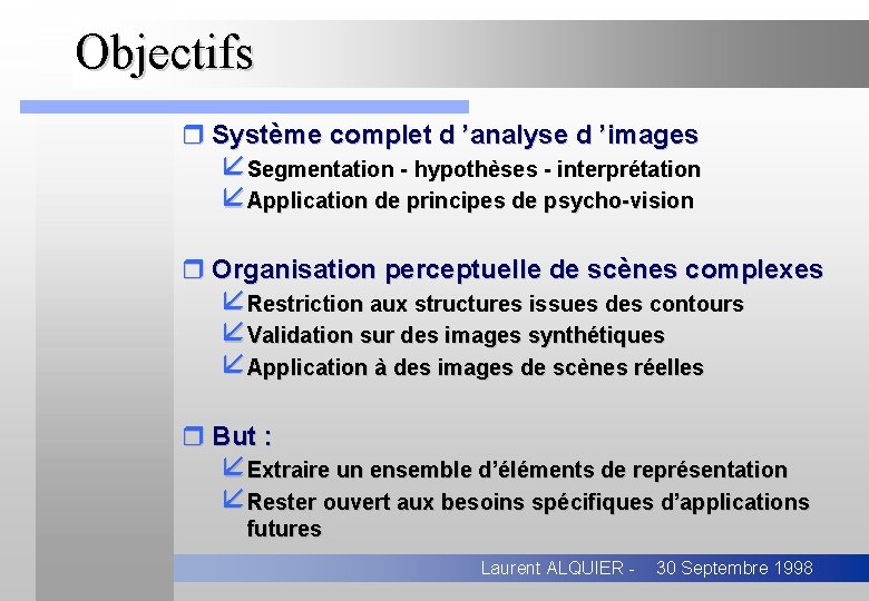 Objectifs r Système complet d ’analyse d ’images åSegmentation - hypothèses - interprétation åApplication