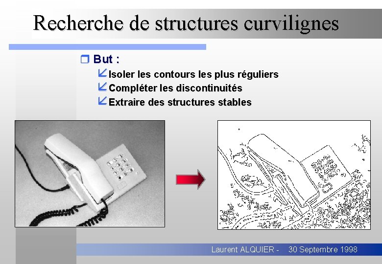 Recherche de structures curvilignes r But : åIsoler les contours les plus réguliers åCompléter
