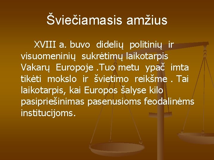 Šviečiamasis amžius XVIII a. buvo didelių politinių ir visuomeninių sukrėtimų laikotarpis Vakarų Europoje. Tuo