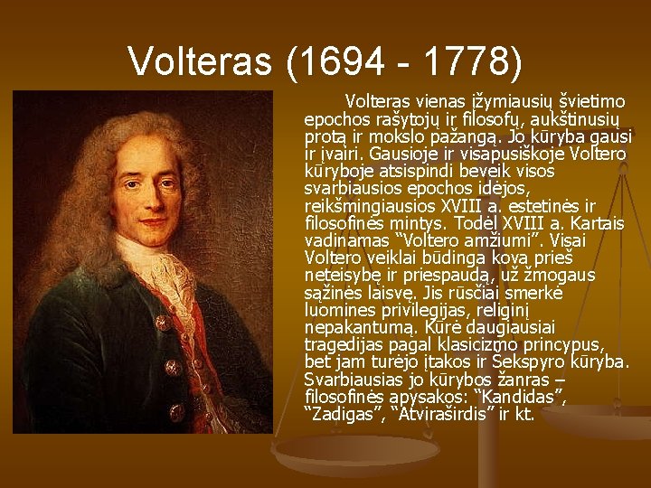 Volteras (1694 - 1778) Volteras vienas įžymiausių švietimo epochos rašytojų ir filosofų, aukštinusių protą