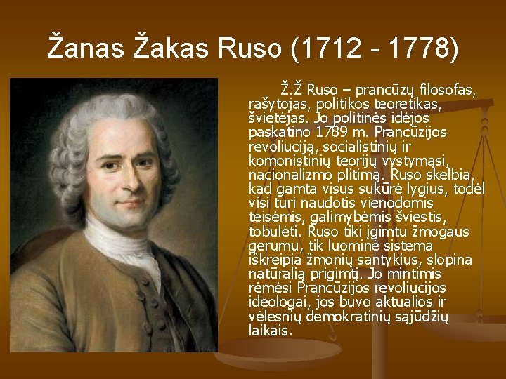 Žanas Žakas Ruso (1712 - 1778) Ž. Ž Ruso – prancūzų filosofas, rašytojas, politikos