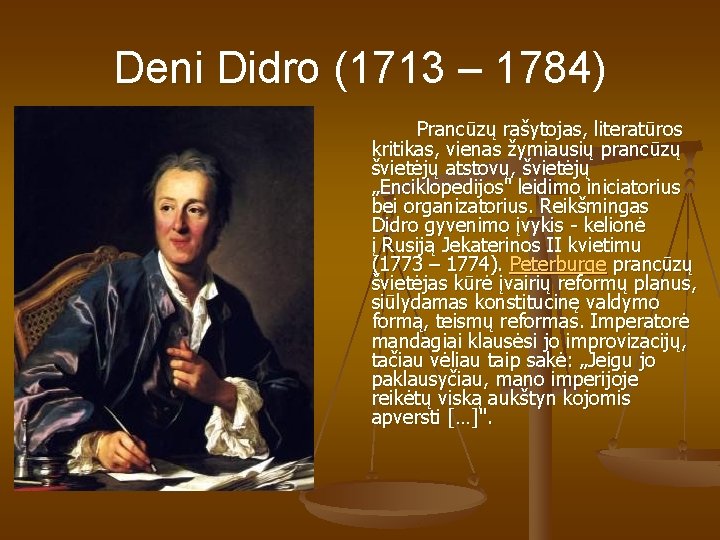 Deni Didro (1713 – 1784) Prancūzų rašytojas, literatūros kritikas, vienas žymiausių prancūzų švietėjų atstovų,