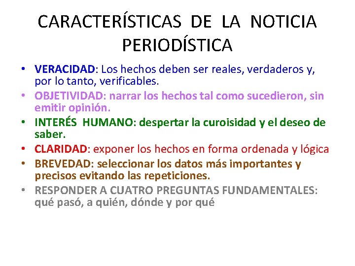 CARACTERÍSTICAS DE LA NOTICIA PERIODÍSTICA • VERACIDAD: Los hechos deben ser reales, verdaderos y,