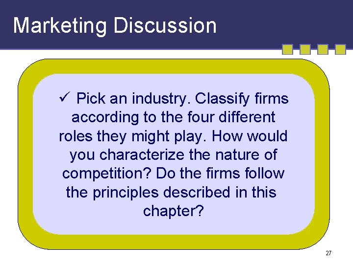 Marketing Discussion ü Pick an industry. Classify firms according to the four different roles