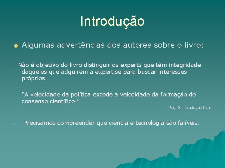 Introdução u Algumas advertências dos autores sobre o livro: - Não é objetivo do