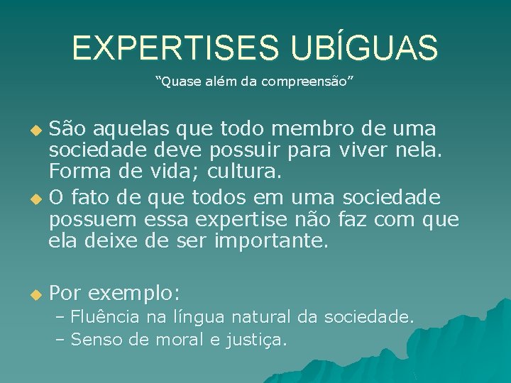 EXPERTISES UBÍGUAS “Quase além da compreensão” São aquelas que todo membro de uma sociedade