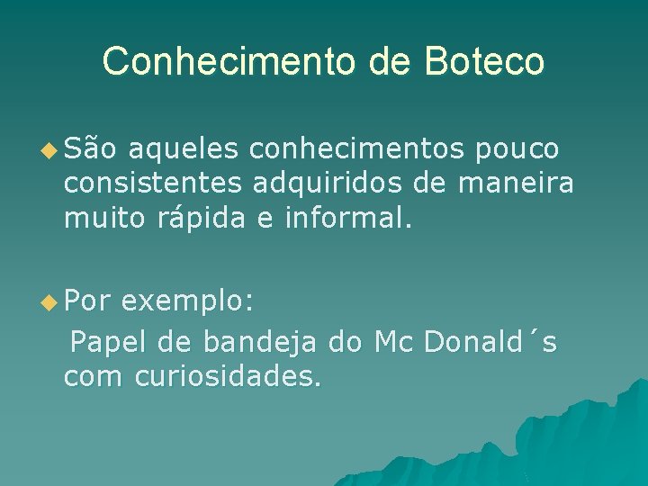 Conhecimento de Boteco u São aqueles conhecimentos pouco consistentes adquiridos de maneira muito rápida