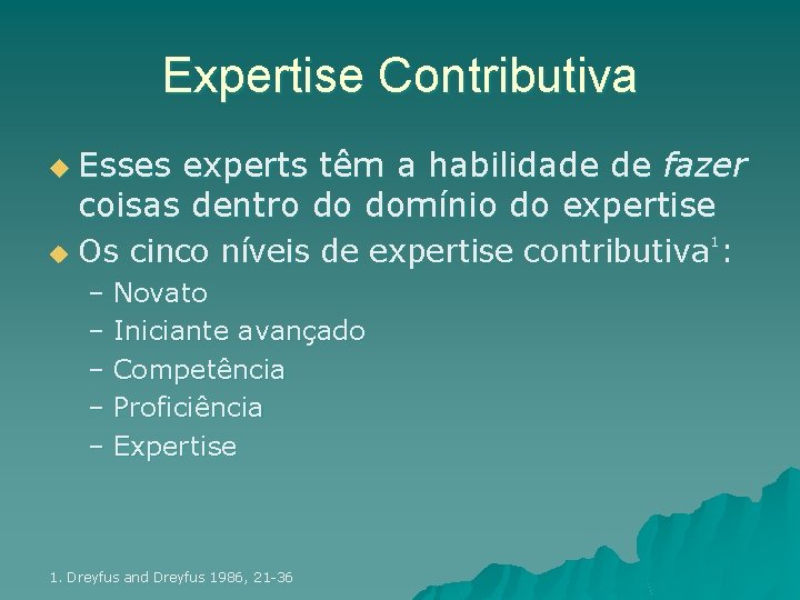 Expertise Contributiva u Esses experts têm a habilidade de fazer coisas dentro do domínio